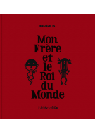 David B - Mon Frère et le Roi du Monde